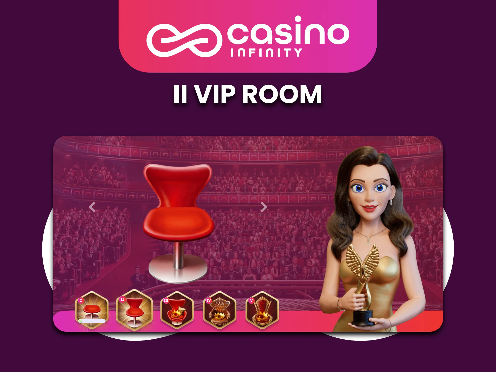 Spielen Sie regelmassig Casino Infinity, um in den 2-VIP-Raum zu gelangen.